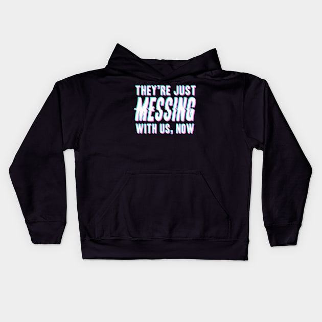 They're Just Messing With Us Now Kids Hoodie by ChuckDuncanArt